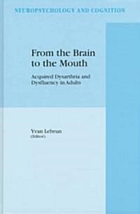 From the Brain to the Mouth: Acquired Dysarthria and Dysfluency in Adults (Hardcover, 1997)