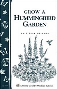 Grow a Hummingbird Garden: Storeys Country Wisdom Bulletin A-167 (Paperback)