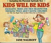 Kids Will Be Kids: Tried-And-True Reasons for Thinking Twice about Having Children (Paperback)