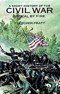 A Short History of the Civil War: Ordeal by Fire (Paperback)