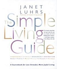 The Simple Living Guide: A Sourcebook for Less Stressful, More Joyful Living (Paperback)