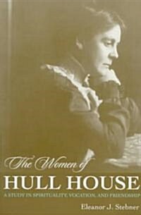 The Women of Hull House: A Study in Spirituality, Vocation, and Friendship (Paperback)