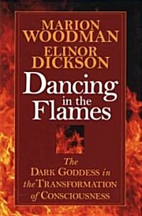 Dancing in the Flames: The Dark Goddess in the Transformation of Consciousness (Paperback)