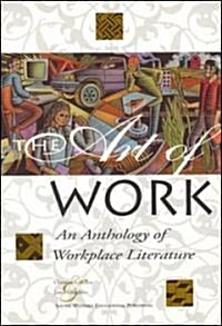 The Art of Work: An Anthology of Workplace Literature, Student Edition (Paperback)