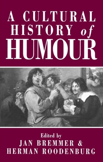 A Cultural History of Humour : From Antiquity to the Present Day (Paperback)