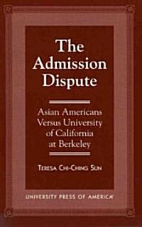 The Admission Dispute: Asian American Versus University of California at Berkeley (Paperback)