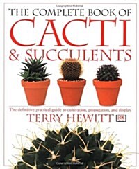 The Complete Book of Cacti & Succulents: The Definitive Practical Guide to Culmination, Propagation, and Display (Paperback)