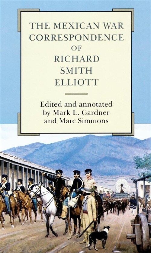 The Mexican War Correspondence of Richard Smith Elliott: Volume 76 (Hardcover)