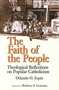 The Faith of the People: Theological Reflections on Popular Catholicism (Paperback)