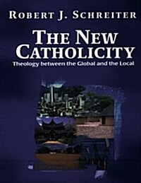 The New Catholicity: Theology Between the Global and the Local (Paperback)