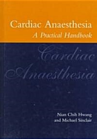 Cardiac Anaesthesia : A Practical Handbook (Hardcover)