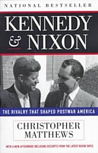 Kennedy Nixon: The Rivalry That Shaped Postwar America (Paperback, Revised)