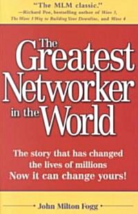 The Greatest Networker in the World: The Story That Has Changed the Lives of Millions Now It Can Change Yours! (Paperback)