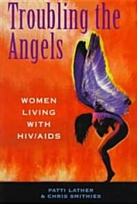 Troubling the Angels: Women Living with HIV/AIDS (Paperback)