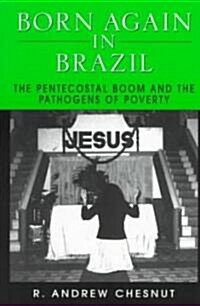 Born Again in Brazil: The Pentecostal Boom and the Pathogens of Poverty (Paperback)