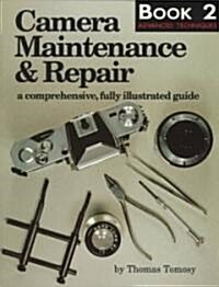 Camera Maintenance & Repair, Book 2: Advanced Techniques: A Comprehensive, Fully Illustrated Guide (Paperback)