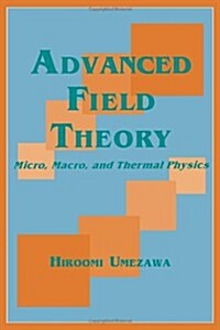 Advanced Field Theory: Micro, Macro, and Thermal Physics (Paperback, 1995)