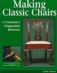 Making Classic Chairs: A Craftsmans Chippendale Reference (Paperback)