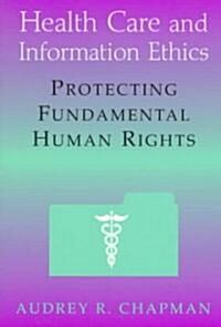 Health Care and Information Ethics: Protecting Fundamental Human Rights (Paperback)