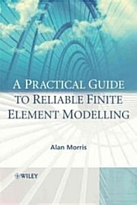 A Practical Guide to Reliable Finite Element Modelling (Hardcover)