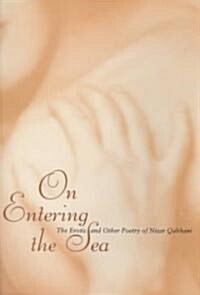 On Entering the Sea: The Erotic and Other Poetry on Nizar Qabbani (Paperback)