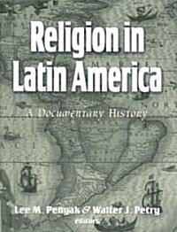 Religion in Latin America: A Documentary History (Paperback)