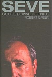 Seve : Golfs Flawed Genius (Hardcover, New ed)