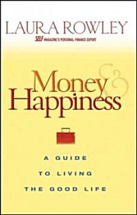 Money and Happiness: A Guide to Living the Good Life (Paperback)
