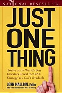 Just One Thing: Twelve of the Worlds Best Investors Reveal the One Strategy You Cant Overlook (Paperback)
