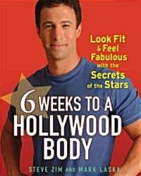 6 Weeks to a Hollywood Body : Look Fit and Feel Fabulous with the Secrets of the Stars (Paperback)