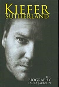 Kiefer Sutherland: The Biography (Hardcover)