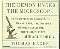 The Demon Under the Microscope: From Battlefield Hospitals to Nazi Labs, One Doctors Heroic Search for the Worlds First Miracle Drug (Audio CD, CD)