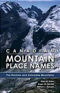 Canadian Mountain Place Names: The Rockies and Columbia Mountains (Paperback)