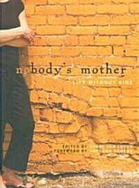 Nobodys Mother: Life Without Kids (Paperback)