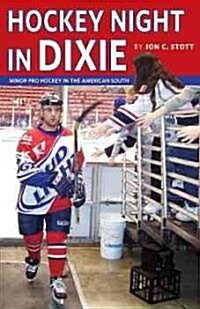 Hockey Night in Dixie: Minor Pro Hockey in the American South (Paperback)