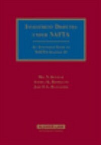 Investment Disputes Under NAFTA: An Annotated Guide to NAFTA Chapter 11 (Loose Leaf)