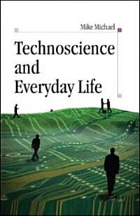 Technoscience and Everyday Life (Paperback, Annotated ed)
