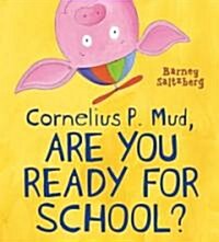Cornelius P. Mud, Are You Ready for School? (School & Library)