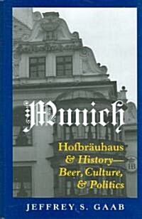 Munich: Hofbraeuhaus and History - Beer, Culture, and Politics (Hardcover)