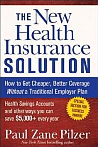 The New Health Insurance Solution: How to Get Cheaper, Better Coverage Without a Traditional Employer Plan (Paperback)