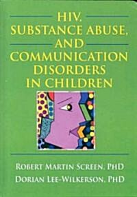 HIV, Substance Abuse, And Communication Disorders in Children (Hardcover, 1st)