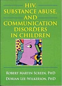 HIV, Substance Abuse, And Communication Disorders in Children (Paperback, 1st)