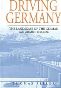 Driving Germany : The Landscape of the German Autobahn, 1930-1970 (Hardcover)