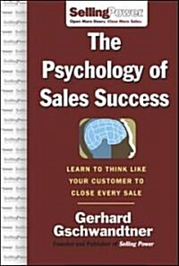 The Psychology of Sales Success: Learn to Think Like Your Customer to Clove Every Sale (Hardcover)