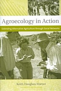 Agroecology in Action: Extending Alternative Agriculture Through Social Networks (Paperback)