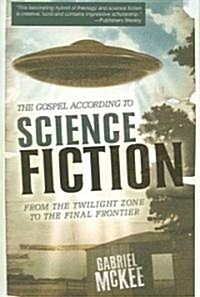 The Gospel According to Science Fiction: From the Twilight Zone to the Final Frontier (Paperback)