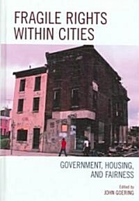 Fragile Rights Within Cities: Government, Housing, and Fairness (Hardcover)