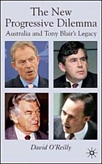 The New Progressive Dilemma : Australia and Tony Blairs Legacy (Hardcover)