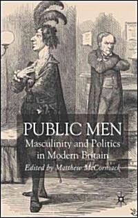 Public Men : Masculinity and Politics in Modern Britain (Hardcover)