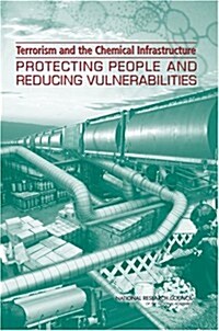 Terrorism and the Chemical Infrastructure: Protecting People and Reducing Vulnerabilities (Paperback)